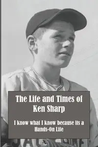 The Life and Times of Ken Sharp - Ken Sharp