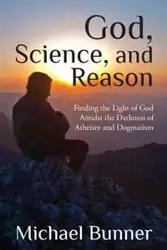 God, Science and Reason - Michael Bunner
