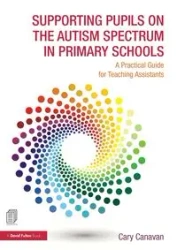 Supporting Pupils on the Autism Spectrum in Primary Schools - Carolyn Canavan