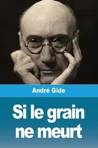 Si le grain ne meurt - Gide André