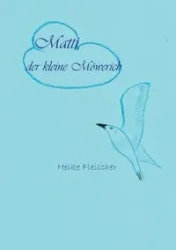 Matti, der kleine Möwerich - Heike Fleischer