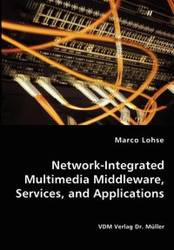 Network-Integrated Multimedia Middleware, Services, and Applications - Marco Lohse