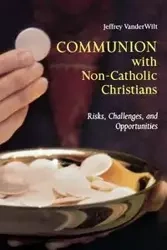 Communion with Non-Catholic Christians - Jeffrey T. Vanderwilt
