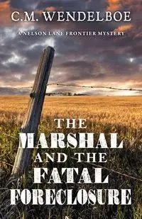The Marshal and the Fatal Foreclosure - Wendelboe C. M.