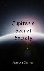 Jupiter's Secret Society - Carter Aaron