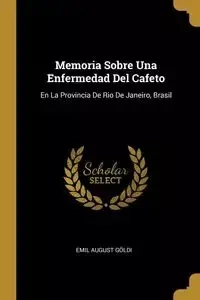 Memoria Sobre Una Enfermedad Del Cafeto - Emil August Göldi
