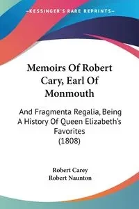 Memoirs Of Robert Cary, Earl Of Monmouth - Carey Robert