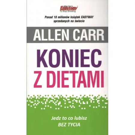 Koniec z dietami. Jedz to co lubisz bez tycia - Allen Carr