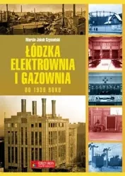 Łódzka elektrownia i gazownia do 1939 roku - Marcin J. Szymański