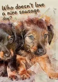 Who doesn't like a nice sausage dog? - Vivienne Ainslie