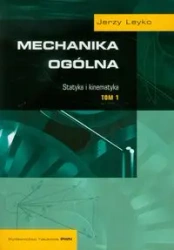Mechanika ogólna T.1 Statyka i kinematyka - Jerzy Leyko