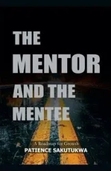 The Mentor & the Mentee - Patience Sakutukwa