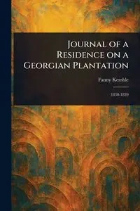 Journal of a Residence on a Georgian Plantation - Fanny Kemble