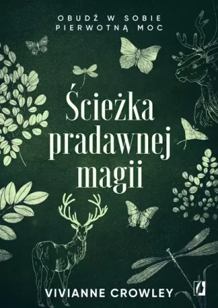 Ścieżka pradawnej magii. Obudź w sobie pierwotną.. - Vivianne Crowley, Patrycja Zarawska, Anna Brzeziń