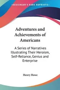 Adventures and Achievements of Americans - Henry Howe