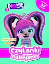 Czytanki naklejanki. Marzenie Gwe. I Love VIP pets - praca zbiorowa