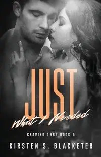 Just What I Needed - Kirsten S. Blacketer