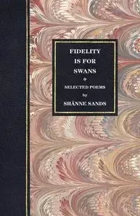 Fidelity Is for Swans - Sands Sh Nne