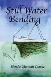 Still Water Bending - Wendy Clarke Mitman