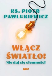 Włącz światło! Nie daj się ciemności w.2 - ks. Piotr Pawlukiewicz