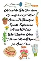 Advice For The Gardener Grow Peas Of Mind Lettuce Be Thankful Squash Selfishness Turnip To Help Thy Neighbor And Always Make Thyme for Loved Ones - Joy Bloom