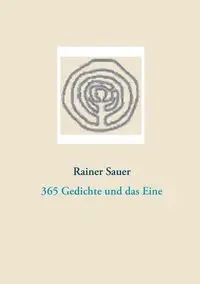 365 Gedichte und das Eine - Sauer Rainer