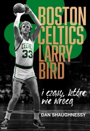 Boston Celtics, Larry Bird i czasy, które nie wrócą - Znak Horyzont