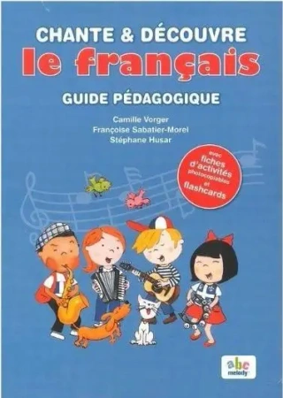 Chante et decouvre le francais przewodnik metod. - Camille Vorger, Francoise Sabatier