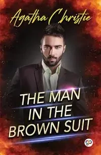 The Man in the Brown Suit - Christie Agatha