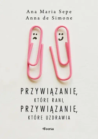 Przywiązanie, które rani, przywiązanie, które... - Ana Maria Sepe, Anna Simone De