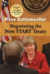 Negotiating the New START Treaty - Rose Gottemoeller