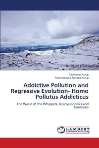 Addictive Pollution and Regressive Evolution- Homo Pollutus Addicticus - Kurup Ravikumar