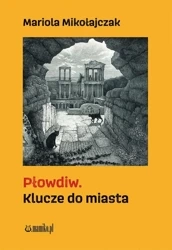 Płowdiw. Klucze do miasta - Mariola Mikołajczak