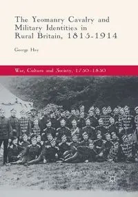 The Yeomanry Cavalry and Military Identities in Rural Britain, 1815-1914 - George Hay