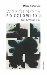 Wspólnota po Człowieku T.1 Współ-życie - Miłosz Markiewicz