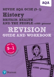 Revise AQA GCSE (9-1) History Britain: Health and the people, Revision Guide and Workbook - Julia Robertson