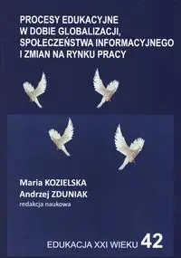 Procesy edukacyjne w dobie globalizacji społeczeństwa informacyjnego i zmian na rynku pracy - PRACA ZBIOROWA