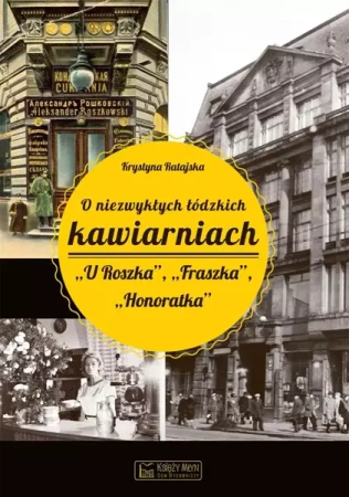 O niezwykłych łódzkich kawiarniach "U Roszka" - Krystyna Ratajska