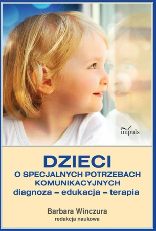 Dzieci o specjalnych potrzebach komunikacyjnych - red. Barbara Winczura