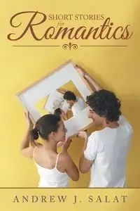 Short Stories for Romantics - Andrew J. Salat