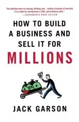 How to Build a Business and Sell It for Millions - Jack Garson