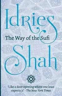 The Way of the Sufi - Shah Idries