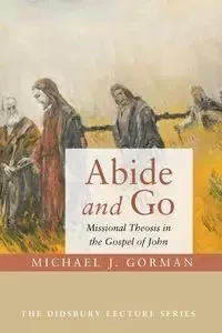 Abide and Go - Michael J. Gorman
