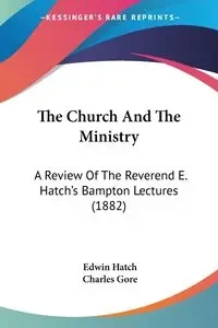 The Church And The Ministry - Edwin Hatch