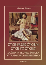 eBook Życie przed życiem, życie po życiu. Zaświaty w tradycjach niebiblijnych - Andrzej Sarwa epub