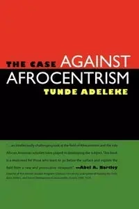 The Case Against Afrocentrism - Adeleke Tunde