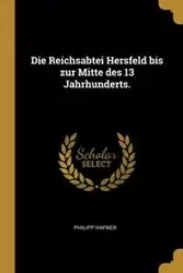 Die Reichsabtei Hersfeld bis zur Mitte des 13 Jahrhunderts. - Hafner Philipp
