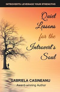 Quiet Lessons for the Introvert's Soul - Gabriela Casineanu
