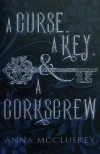 A Curse, A Key, & A Corkscrew - Anna McCluskey