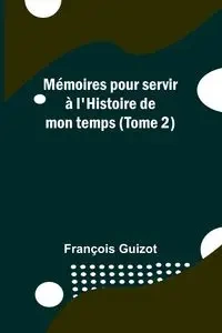Mémoires pour servir à l'Histoire de mon temps (Tome 2) - Guizot François